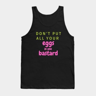 Don’t put all your eggs In one bastard Tank Top